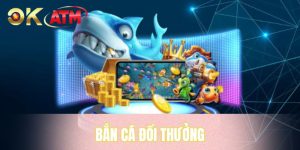 Bắn Cá Đổi Thưởng - Giải Trí Sôi Động, Săn Thưởng Hấp Dẫn