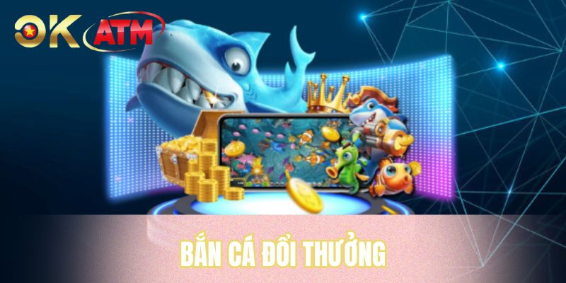 Bắn Cá Đổi Thưởng - Giải Trí Sôi Động, Săn Thưởng Hấp Dẫn
