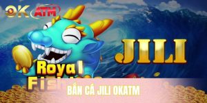 Bắn Cá JILI OKATM - Khám Phá Kho Báu Đại Dương Bất Tận