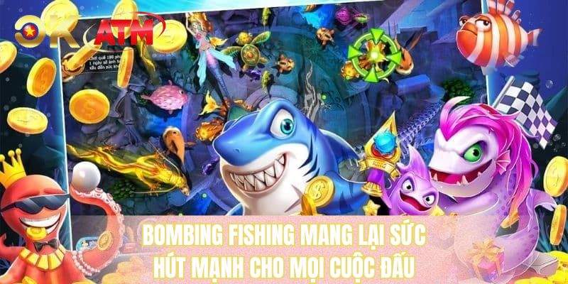 Bombing Fishing mang lại sức hút mạnh cho mọi cuộc đấu