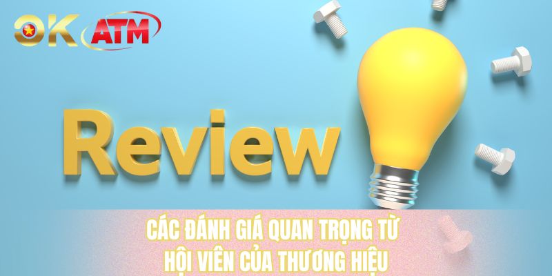 Các đánh giá quan trọng từ hội viên của thương hiệu