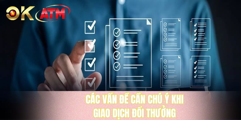 Các vấn đề cần chú ý khi giao dịch đổi thưởng
