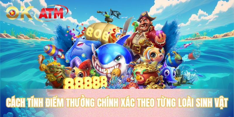 Cách tính điểm thưởng chính xác theo từng loài sinh vật