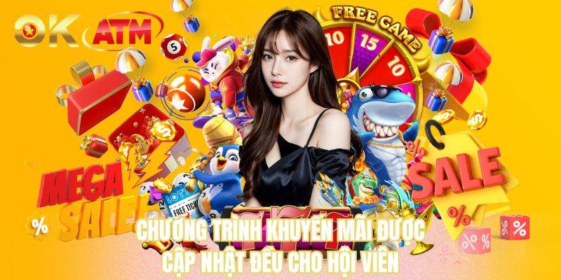 Chương trình khuyến mãi được cập nhật đều cho hội viên