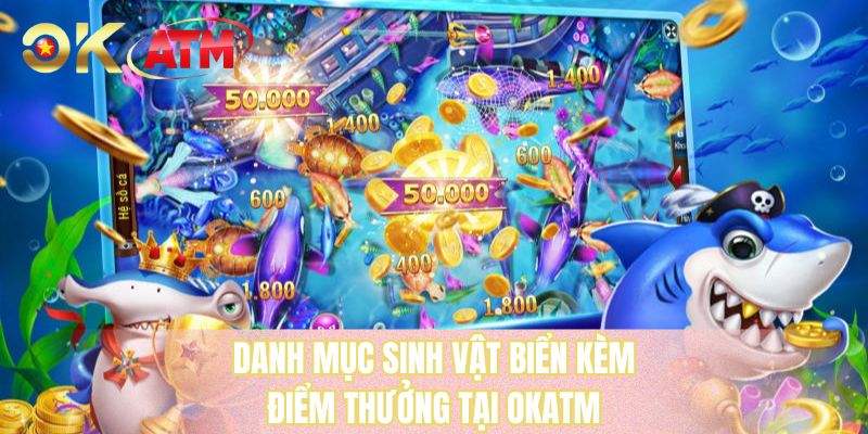 Danh mục sinh vật biển kèm điểm thưởng tại OKATM