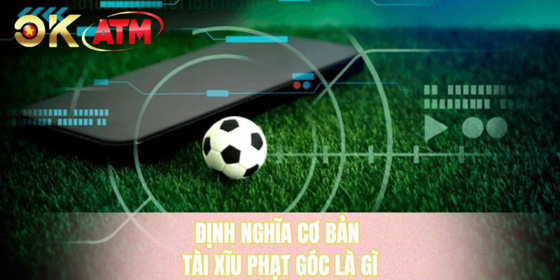 Định nghĩa cơ bản tài xĩu phạt góc là gì