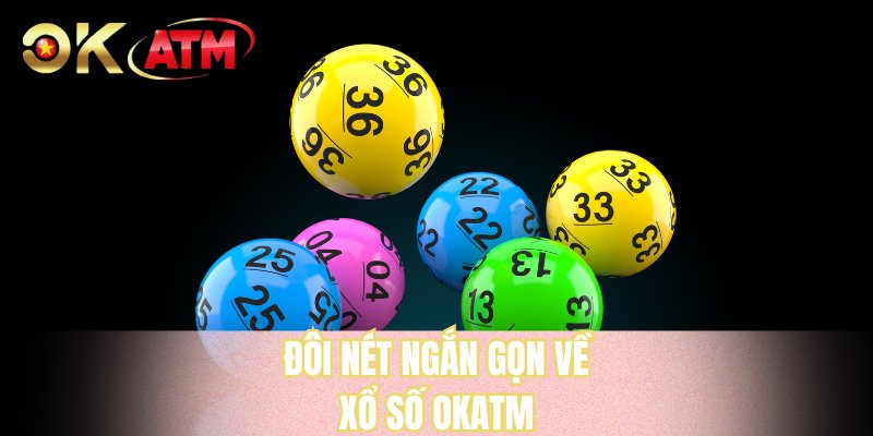 Đôi nét ngắn gọn về xổ số OKATM
