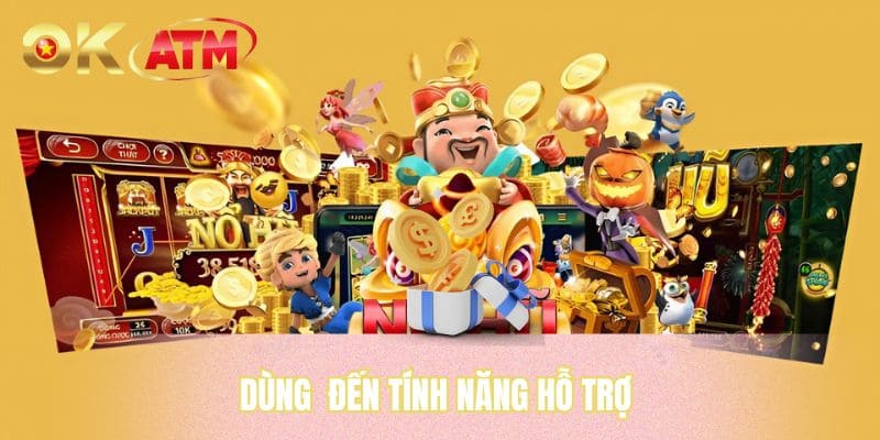 Dùng  đến tính năng hỗ trợ 