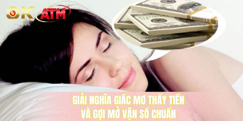 Giải nghĩa giấc mơ thấy tiền và gợi mở vận số chuẩn