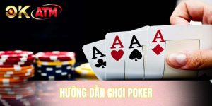 Hướng Dẫn Chơi Poker - Bí Quyết Tham Gia Cho Người Mới