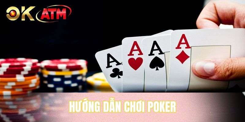 Hướng Dẫn Chơi Poker - Bí Quyết Tham Gia Cho Người Mới