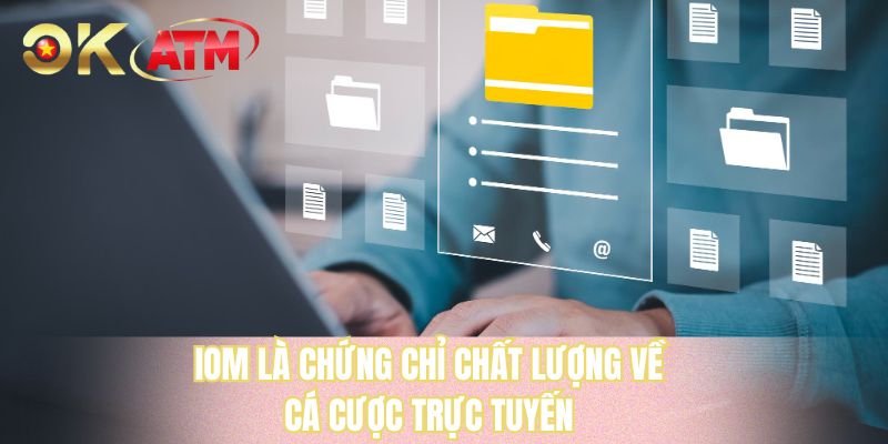 IOM là chứng chỉ chất lượng về cá cược trực tuyến