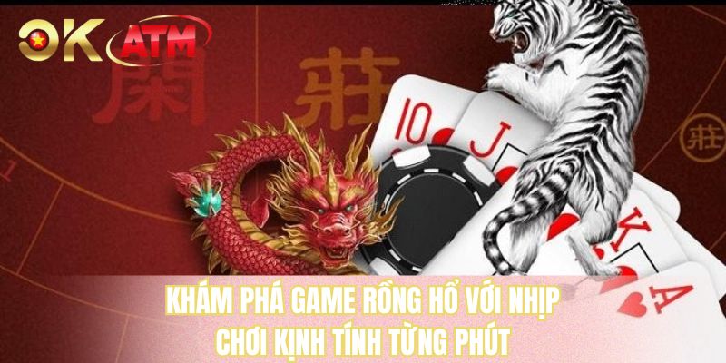 Khám phá game Rồng Hổ với nhịp chơi kịnh tính từng phút