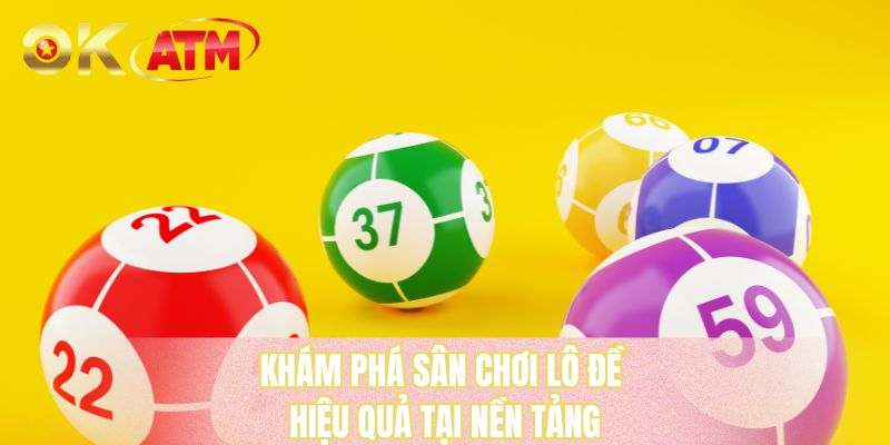 Khám phá sân chơi lô đề hiệu quả tại nền tảng