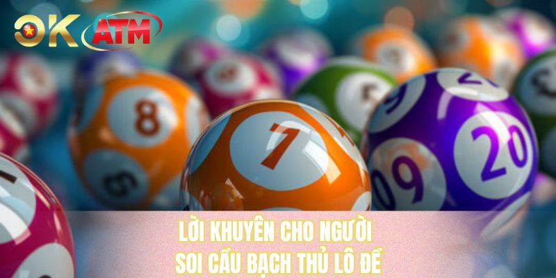 Lời khuyên cho người soi cầu bạch thủ lô đề