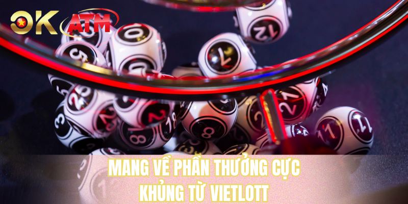 Mang về phần thưởng cực khủng từ Vietlott