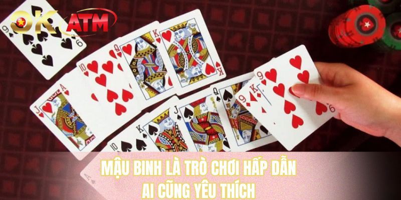 Mậu binh là trò chơi hấp dẫn ai cũng yêu thích