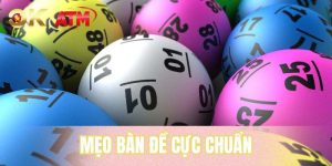 Mẹo Bàn Đề Cực Chuẩn - Gợi Ý Chọn Lọc Từ Cao Thủ OKATM