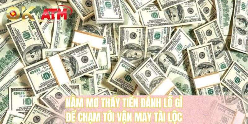 Nằm mơ thấy tiền đánh lô gì để chạm tới vận may tài lộc