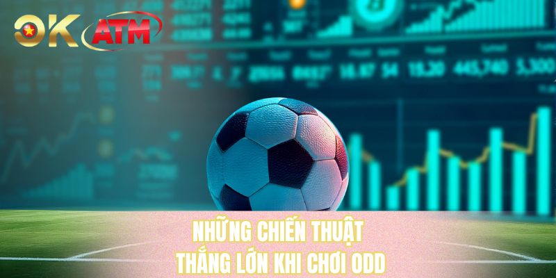 Những chiến thuật thắng lớn khi chơi odd