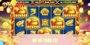 Nổ Hũ Thần Tài - Game Săn Thưởng Nhiều Lộc của OKATM