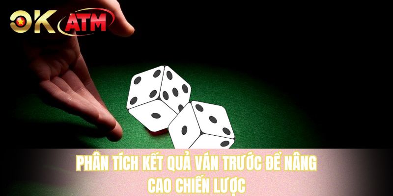 Phân tích kết quả ván trước để nâng cao chiến lược