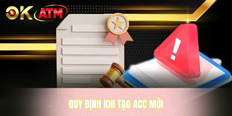 Quy định khi tạo acc mới