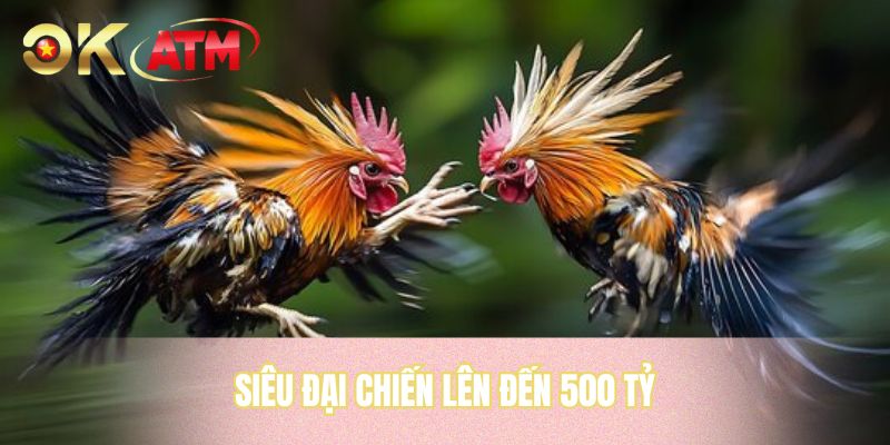 Siêu đại chiến lên đến 500 tỷ