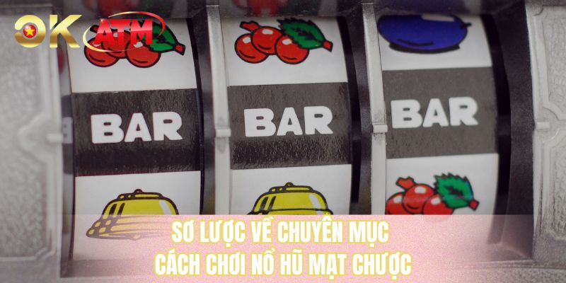 Sơ lược về chuyên mục cách chơi nổ hũ mạt chược