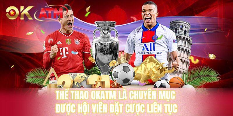 Thể thao OKATM là chuyên mục được hội viên đặt cược liên tục