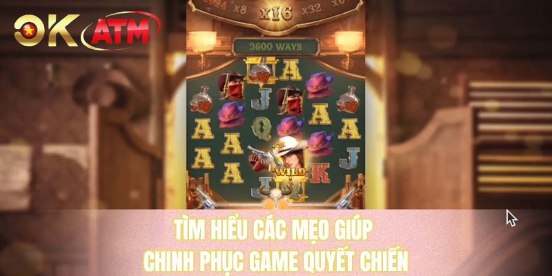 Tìm hiểu các mẹo giúp chinh phục game quyết chiến 