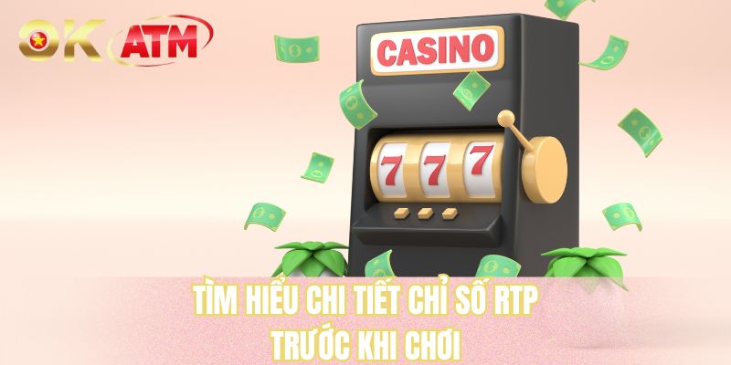 Tìm hiểu chi tiết chỉ số RTP trước khi chơi
