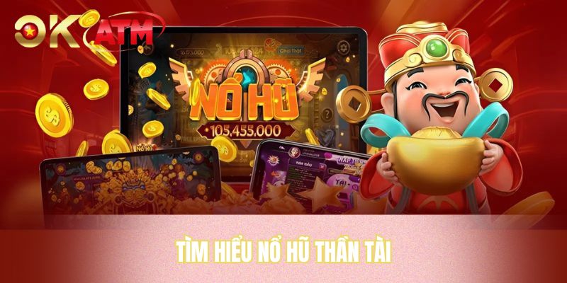 Tìm hiểu nổ hũ thần tài