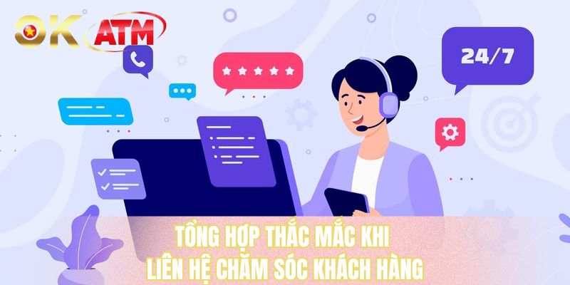 Tổng hợp thắc mắc khi liên hệ chăm sóc khách hàng
