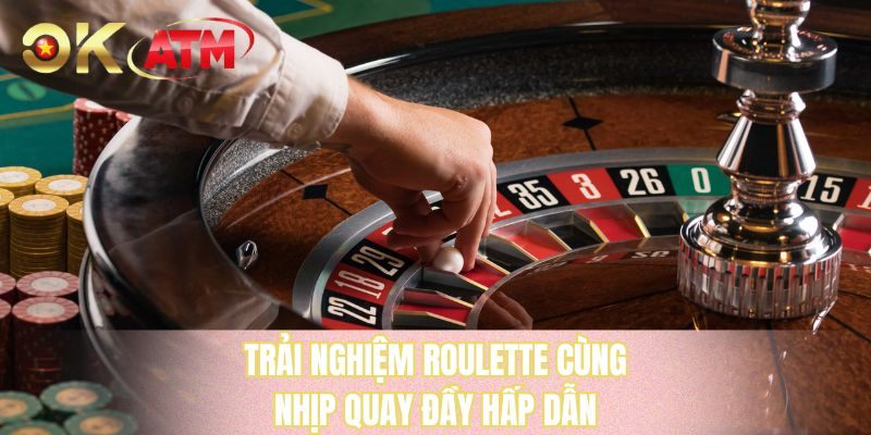 Trải nghiệm roulette cùng nhịp quay đầy hấp dẫn