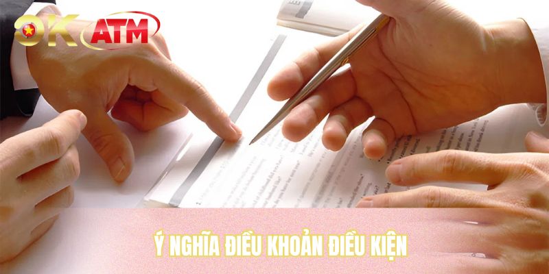 Ý nghĩa điều khoản điều kiện